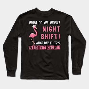 What Do We Work Night Shift Nurse Long Sleeve T-Shirt